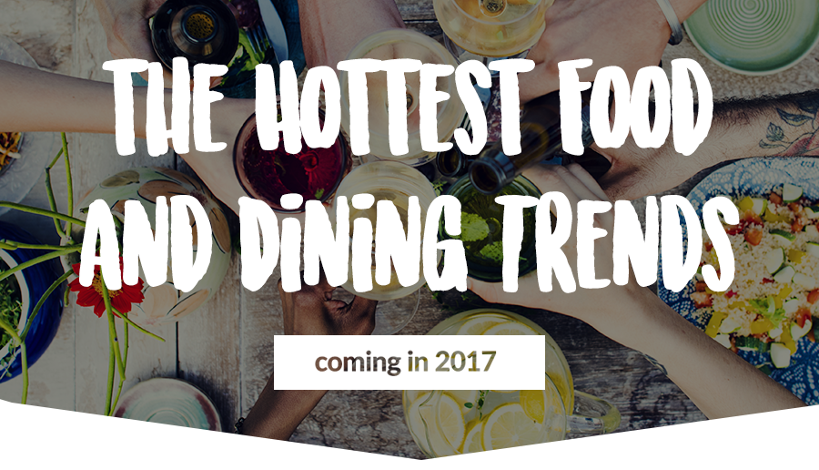 The Hottest Food And Dining Trends Coming In 2017 CK Direct