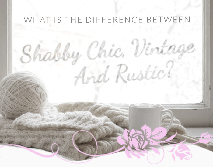 What Is The Difference Between Shabby Chic Vintage Rustic