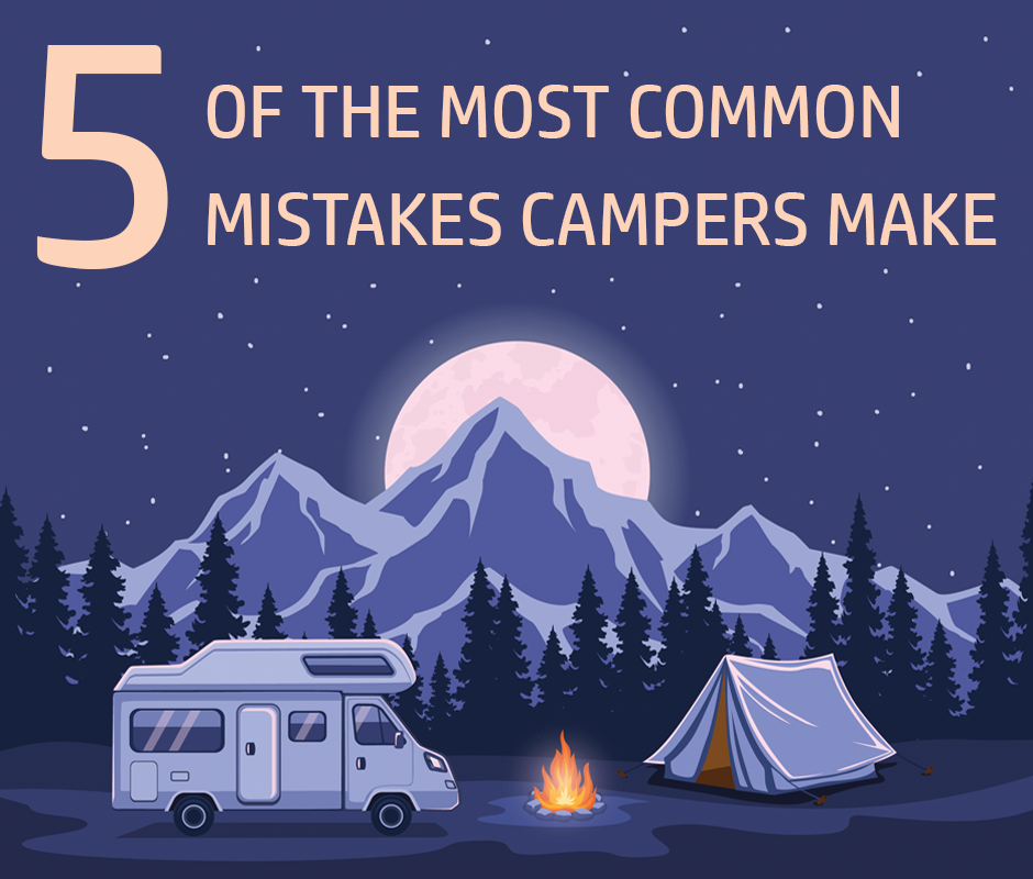 5 Of The Most Common Mistakes Campers Make